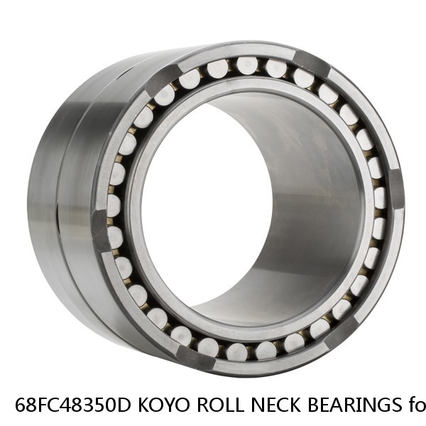 68FC48350D KOYO ROLL NECK BEARINGS for ROLLING MILL